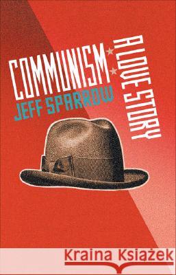 Communism: A Love Story Jeff Sparrow 9780522853476 Melbourne University - książka