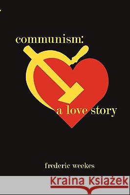 Communism: A Love Story Weekes, Fred 9781440195891  - książka