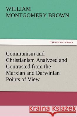 Communism and Christianism Analyzed and Contrasted from the Marxian and Darwinian Points of View William Montgomery Brown 9783847219439 Tredition Classics - książka