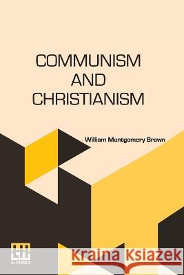 Communism And Christianism: Analyzed And Contrasted From The Marxian And Darwinian Points Of View William Montgomery Brown   9789356144224 Lector House - książka