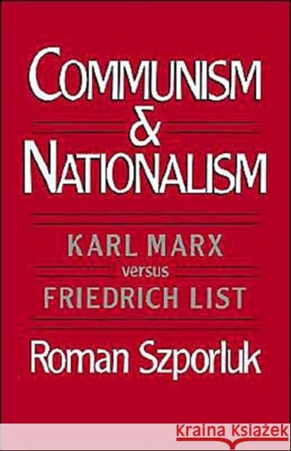 Communism and Nationalism: Karl Marx Versus Friedrich List Szporluk, Roman 9780195051032 Oxford University Press - książka