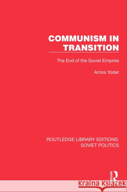 Communism in Transition: The End of the Soviet Empires Amos Yoder 9781032675923 Routledge - książka