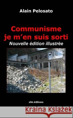 Communisme je m'en suis sorti: Nouvelle édition illustrée Pelosato, Alain 9782915512373 Sfm Editions - książka