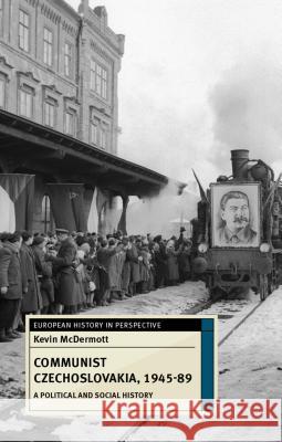 Communist Czechoslovakia, 1945-89: A Political and Social History Kevin McDermott 9780230217140 Palgrave MacMillan - książka