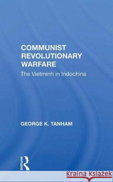 Communist Revolutionary Warfare: The Vietminh in Indochina Tanham, George K. 9780367006099 Taylor and Francis - książka