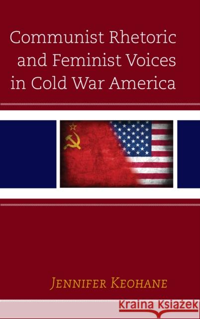 Communist Rhetoric and Feminist Voices in Cold War America Jennifer Keohane 9781498549813 Lexington Books - książka