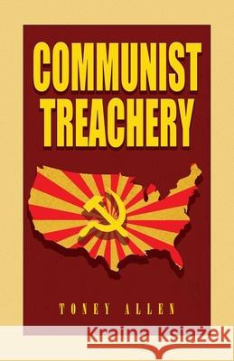 Communist Treachery Toney Allen 9781638672067 Dorrance Publishing Co. - książka