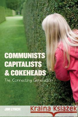 Communists, Capitalists & Cokeheads: The Connecting Generation Jim Lynch 9781542895187 Createspace Independent Publishing Platform - książka