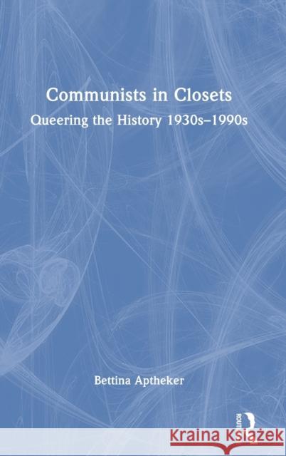 Communists in Closets: Queering the History 1930s-1990s Bettina Aptheker 9781032043098 Routledge - książka