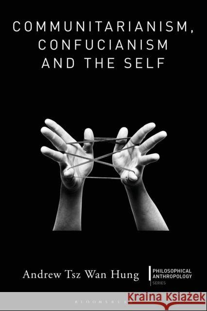 Communitarianism, Confucianism and the Self Dr. Andrew Tsz Wan (Hong Kong Polytechnic University, Hong Kong) Hung 9781350430181 Bloomsbury Academic - książka
