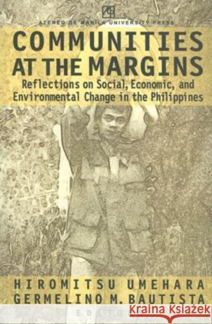 Communities at the Margins: Reflections on Social, Economic, and Environmental Change in the Philippines Umehara, Hiromitsu 9789715504645 Ateneo de Manila Univ Press - książka