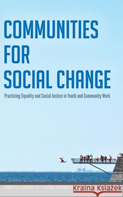 Communities for Social Change: Practicing Equality and Social Justice in Youth and Community Work Steinberg, Shirley R. 9781433129773 Peter Lang Inc., International Academic Publi - książka