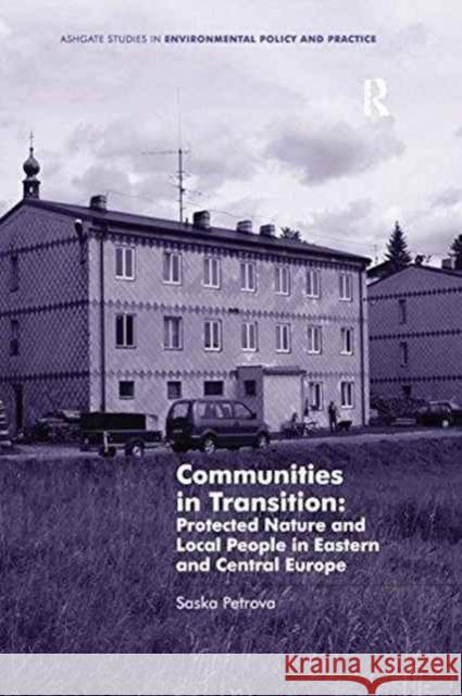 Communities in Transition: Protected Nature and Local People in Eastern and Central Europe Saska Petrova   9781138251304 Routledge - książka