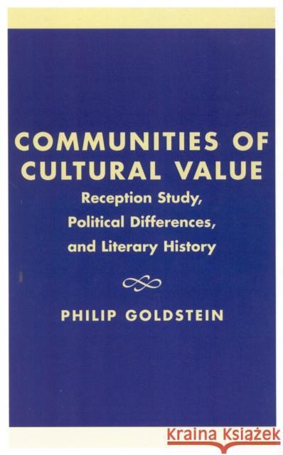 Communities of Cultural Value: Reception Study, Political Differences, and Literary History Goldstein, Philip 9780739102619 Lexington Books - książka