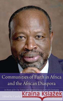 Communities of Faith in Africa and the African Diaspora Joel Carpenter, Casely B Essamuah, David K Ngaruiya 9781498267113 Pickwick Publications - książka