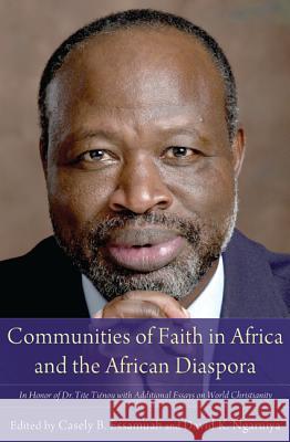 Communities of Faith in Africa and the African Diaspora: In Honor of Dr. Tite Tiénou with Additional Essays on World Christianity Essamuah, Casely B. 9781620329597 Pickwick Publications - książka
