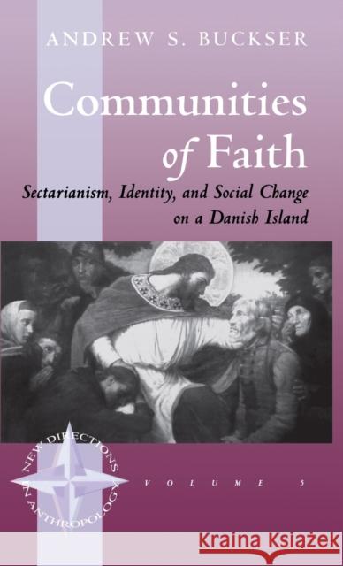 Communities of Faith: Sectarianism, Identity, and Social Change on a Danish Island Buckser, Andrew S. 9781571810427 Berghahn Books - książka