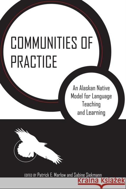Communities of Practice: An Alaskan Native Model for Language Teaching and Learning Marlow, Patrick E. 9780816530168 University of Arizona Press - książka