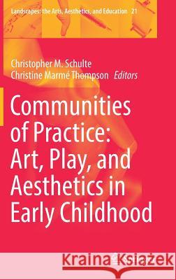 Communities of Practice: Art, Play, and Aesthetics in Early Childhood Christopher M. Schulte Christine Marme Thompson 9783319706436 Springer - książka