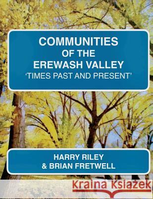 Communities of the Erewash Valley: Times Past and Present Harry Riley Brian Fretwell 9781544179711 Createspace Independent Publishing Platform - książka