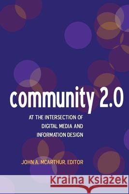 Community 2.0: At the intersection of digital media and information design John A. McArthur 9781475078510 Createspace Independent Publishing Platform - książka