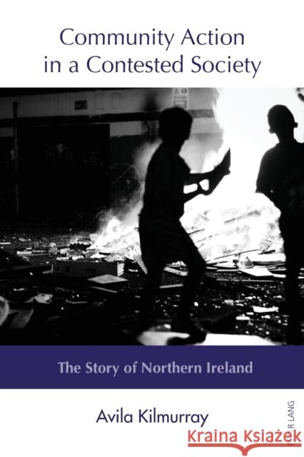 Community Action in a Contested Society: The Story of Northern Ireland Kilmurray, Avila 9783034322577 Peter Lang AG, Internationaler Verlag der Wis - książka