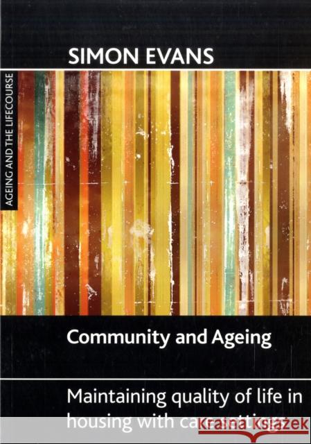 Community and Ageing: Maintaining Quality of Life in Housing with Care Settings Evans, Simon 9781847420701 Policy Press - książka