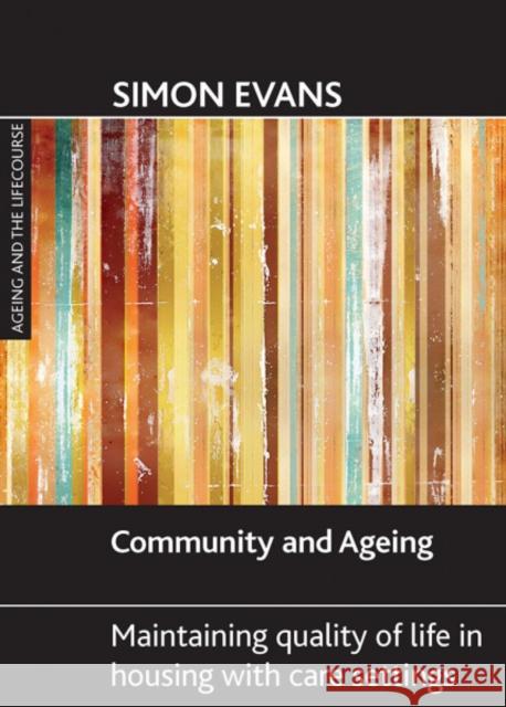 Community and Ageing: Maintaining Quality of Life in Housing with Care Settings Evans, Simon 9781847420718 Policy Press - książka