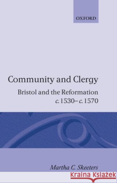 Community and Clergy: Bristol and the Reformation C. 1530 - C. 1570 Skeeters, Martha C. 9780198201816 Oxford University Press, USA - książka