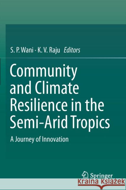 Community and Climate Resilience in the Semi-Arid Tropics: A Journey of Innovation S. P. Wani K. V. Raju 9783030299200 Springer - książka