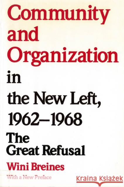 Community and Organization in the New Left, 1962-1968: The Great Refusal Breines, Wini 9780813514031 Rutgers University Press - książka