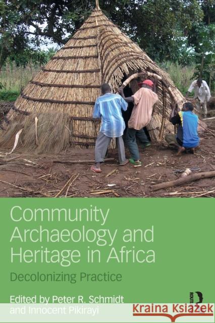 Community Archaeology and Heritage in Africa: Decolonizing Practice Innocent Pikirayi Peter Schmidt  9781138656857 Taylor and Francis - książka