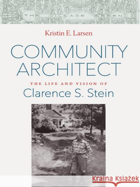 Community Architect: The Life and Vision of Clarence S. Stein Kristin E. Larsen 9781501702464 Cornell University Press - książka
