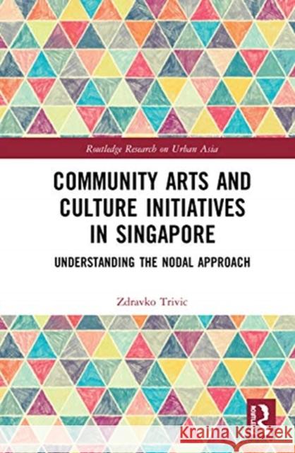 Community Arts and Culture Initiatives in Singapore: Understanding the Nodal Approach Trivic, Zdravko 9780367439194 Taylor and Francis - książka