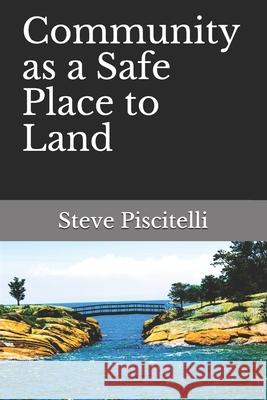 Community as a Safe Place to Land Steve Piscitelli 9780998258515 Growth and Resilience Network - książka