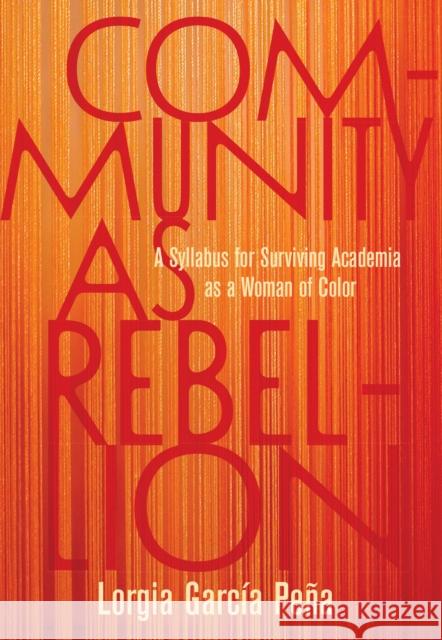 Community as Rebellion: Women of Color, Academia, and the Fight for Ethnic Studies Lorgia Garca Pea 9781642596922 Haymarket Books - książka