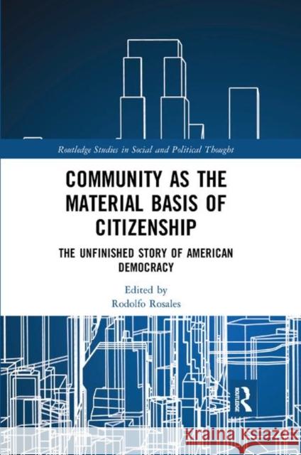 Community as the Material Basis of Citizenship: The Unfinished Story of American Democracy Rodolfo Rosales 9780367372101 Routledge - książka