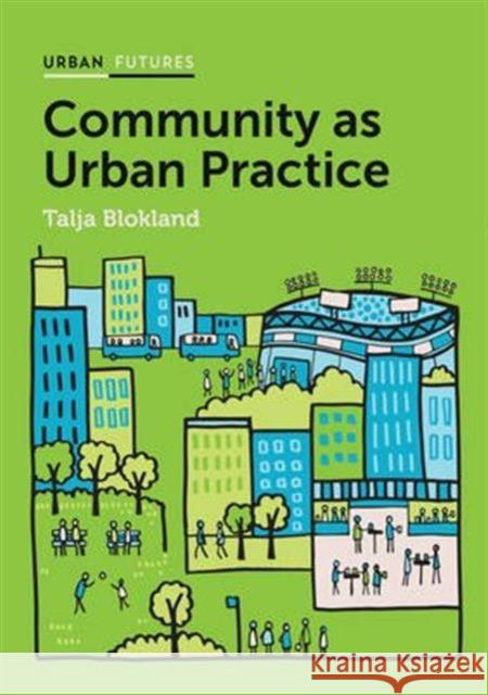 Community as Urban Practice Blokland, Talja 9781509504817 John Wiley & Sons - książka