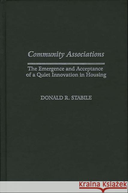 Community Associations: The Emergence and Acceptance of a Quiet Innovation in Housing Stabile, Donald R. 9780313315718 Greenwood Press - książka