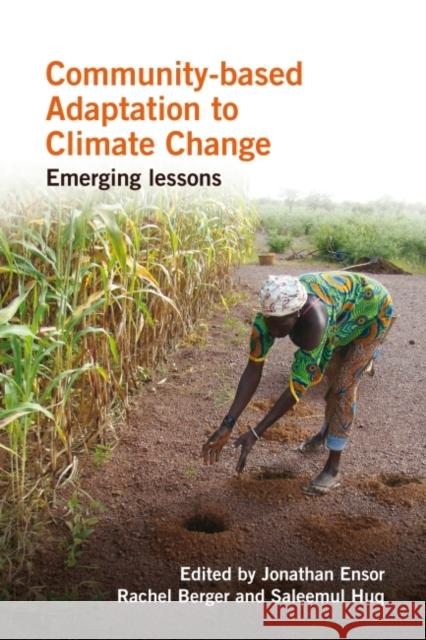 Community-Based Adaptation to Climate Change: Emerging Lessons Ensor, Jonathan 9781853397905 Practical Action Publishing - książka