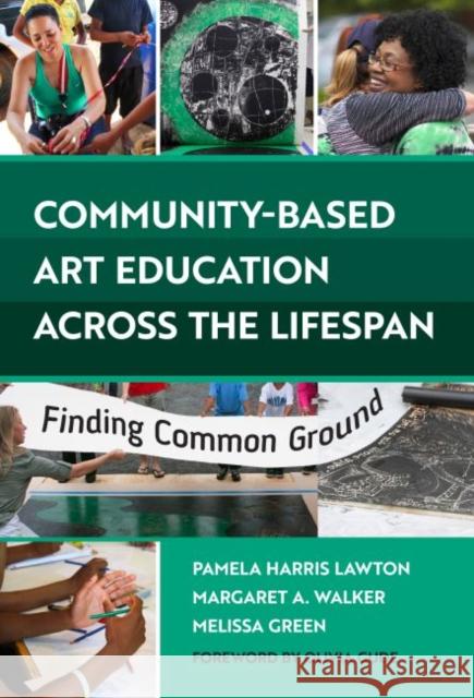 Community-Based Art Education Across the Lifespan: Finding Common Ground Pamela Harris Lawton Margaret A. Walker Melissa Green 9780807761885 Teachers College Press - książka