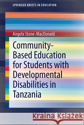 Community-Based Education for Students with Developmental Disabilities in Tanzania Angela Stone-MacDonald 9789400773196 Springer - książka