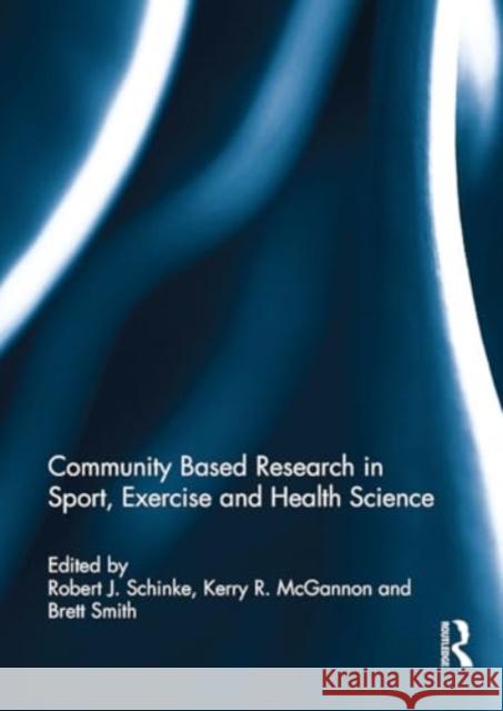 Community Based Research in Sport, Exercise and Health Science Robert Schinke Kerry McGannon Brett Smith 9781032928159 Routledge - książka