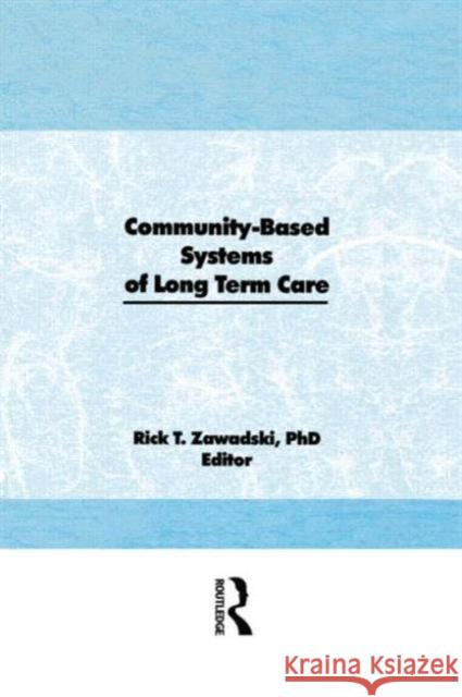 Community-Based Systems of Long-Term Care Rick T. Zawadski 9780866562553 Haworth Press - książka