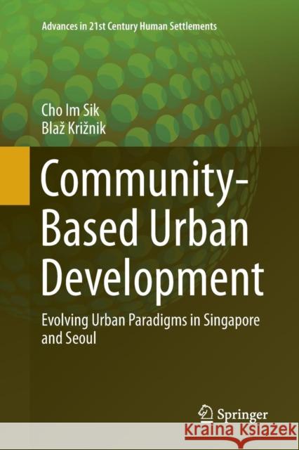 Community-Based Urban Development: Evolving Urban Paradigms in Singapore and Seoul Cho, Im Sik 9789811094965 Springer - książka