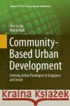 Community-Based Urban Development: Evolving Urban Paradigms in Singapore and Seoul Cho, Im Sik 9789811094965 Springer