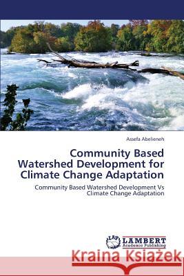 Community Based Watershed Development for Climate Change Adaptation Abelieneh Assefa 9783659181221 LAP Lambert Academic Publishing - książka