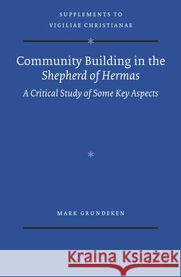 Community Building in the Shepherd of Hermas: A Critical Study of Some Key Aspects Mark Grundeken 9789004298859 Brill Academic Publishers - książka