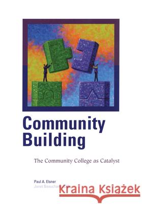 Community Building: The Community College as Catalyst Elsner, Paul A. 9780871173362 Rowman & Littlefield Publishers - książka
