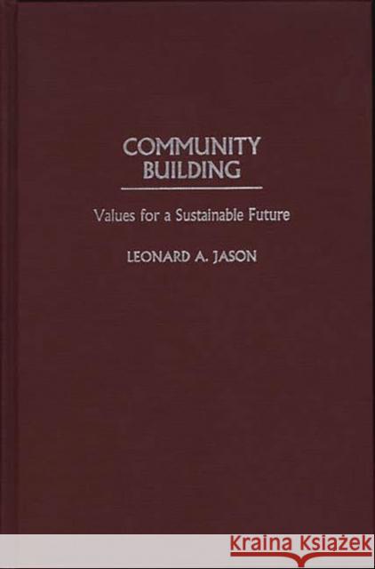 Community Building: Values for a Sustainable Future Jason, Leonard 9780275958725 Praeger Publishers - książka